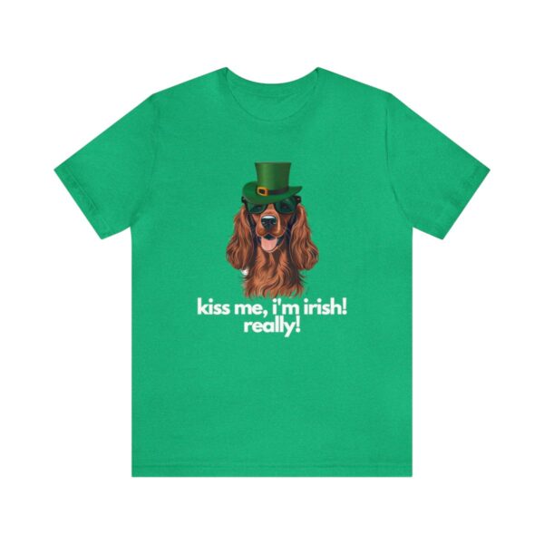 Irish Setter Shirt , Kiss Me I'm Irish Really!, Funny Gift, Dog Lover, Cute - Image 37