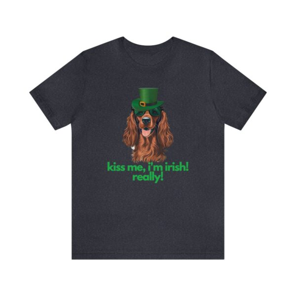 Irish Setter Shirt , Kiss Me I'm Irish Really!, Funny Gift, Dog Lover, Cute - Image 61