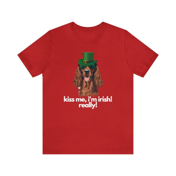 Irish Setter Shirt , Kiss Me I'm Irish Really!, Funny Gift, Dog Lover, Cute - Image 109